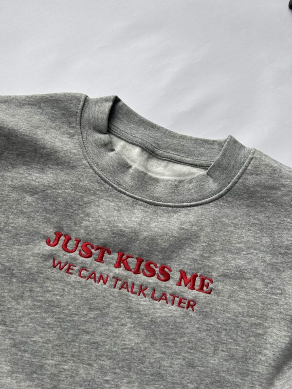 Just kiss me we can talk later
